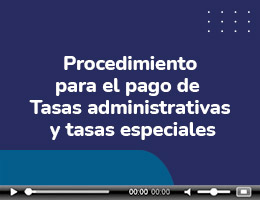 Procedimiento para el pago de Tasas administrativas y tasas especiales